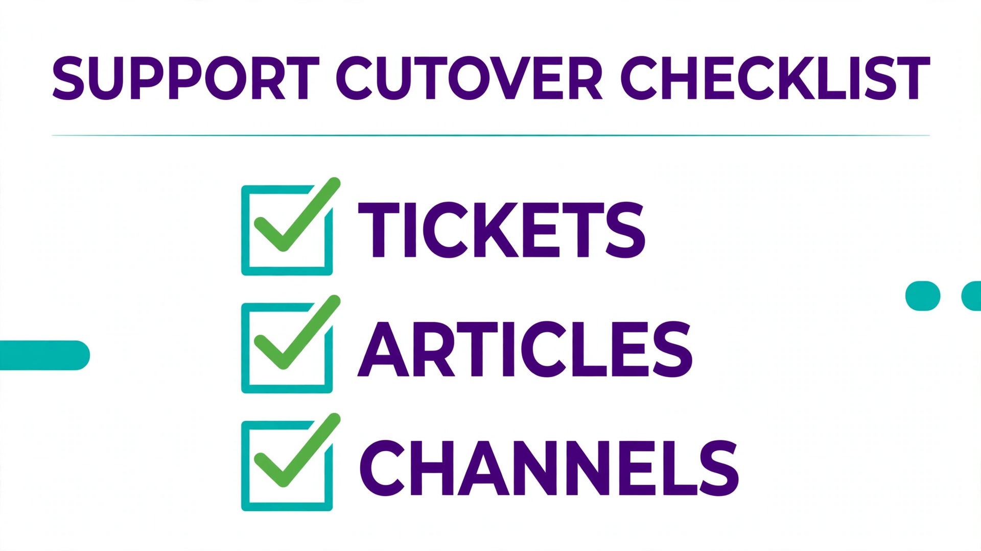 Checklist concept. A cutover list with ticks beside tickets, articles and channels