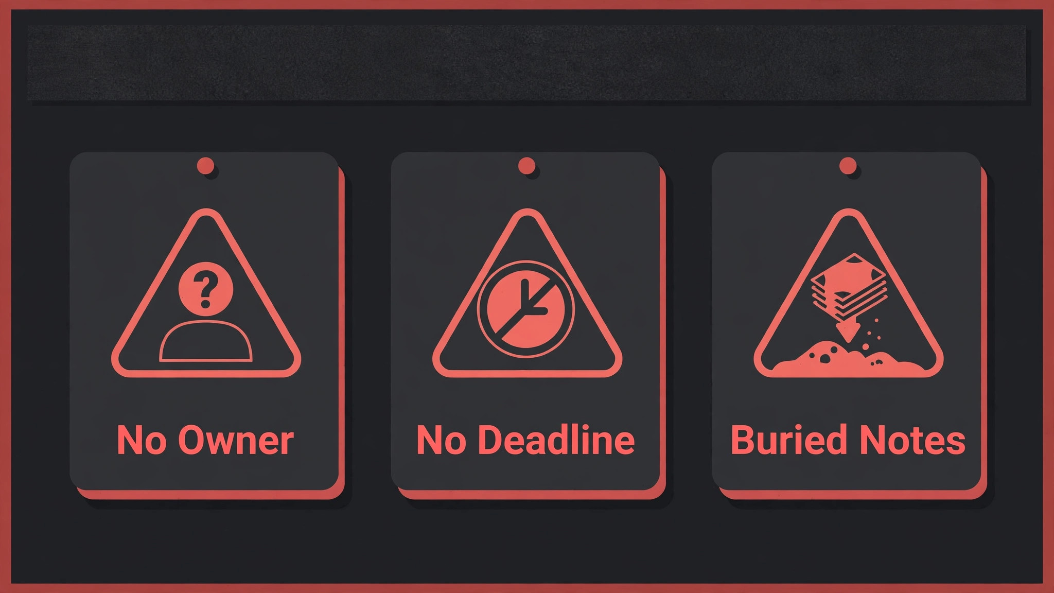 Three warning signs for meeting notes with no owner, no deadline and buried actions